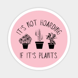 It'S Not Hoarding If It'S Plants Magnet